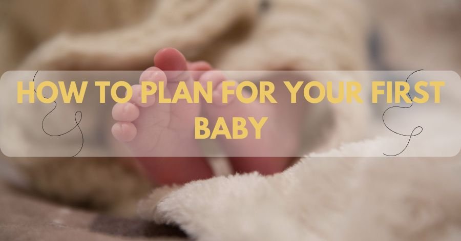 How to Plan for Your First Baby