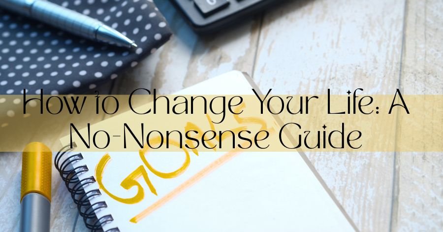 How to change your life