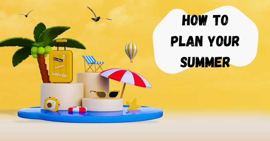 How to plan your summer